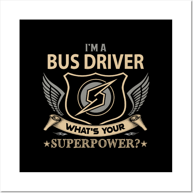 Bus Driver T Shirt - Superpower Gift Item Tee Wall Art by Cosimiaart